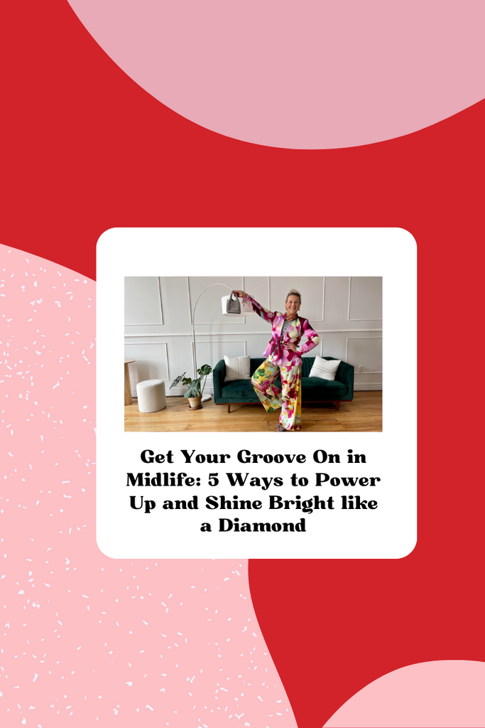Get Your Groove On in Midlife: 5 Ways to Power Up and Shine Bright like a Diamond